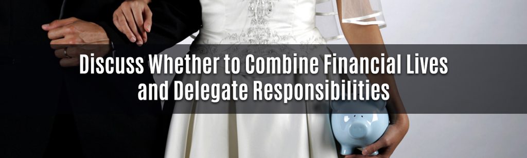 discuss-whether-to-combine-financial-lives-and-delegate-responsibilities