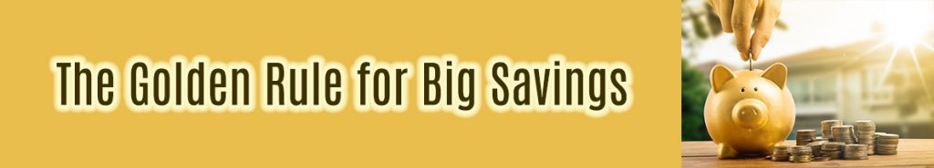 the-golden-rule-for-big-savings